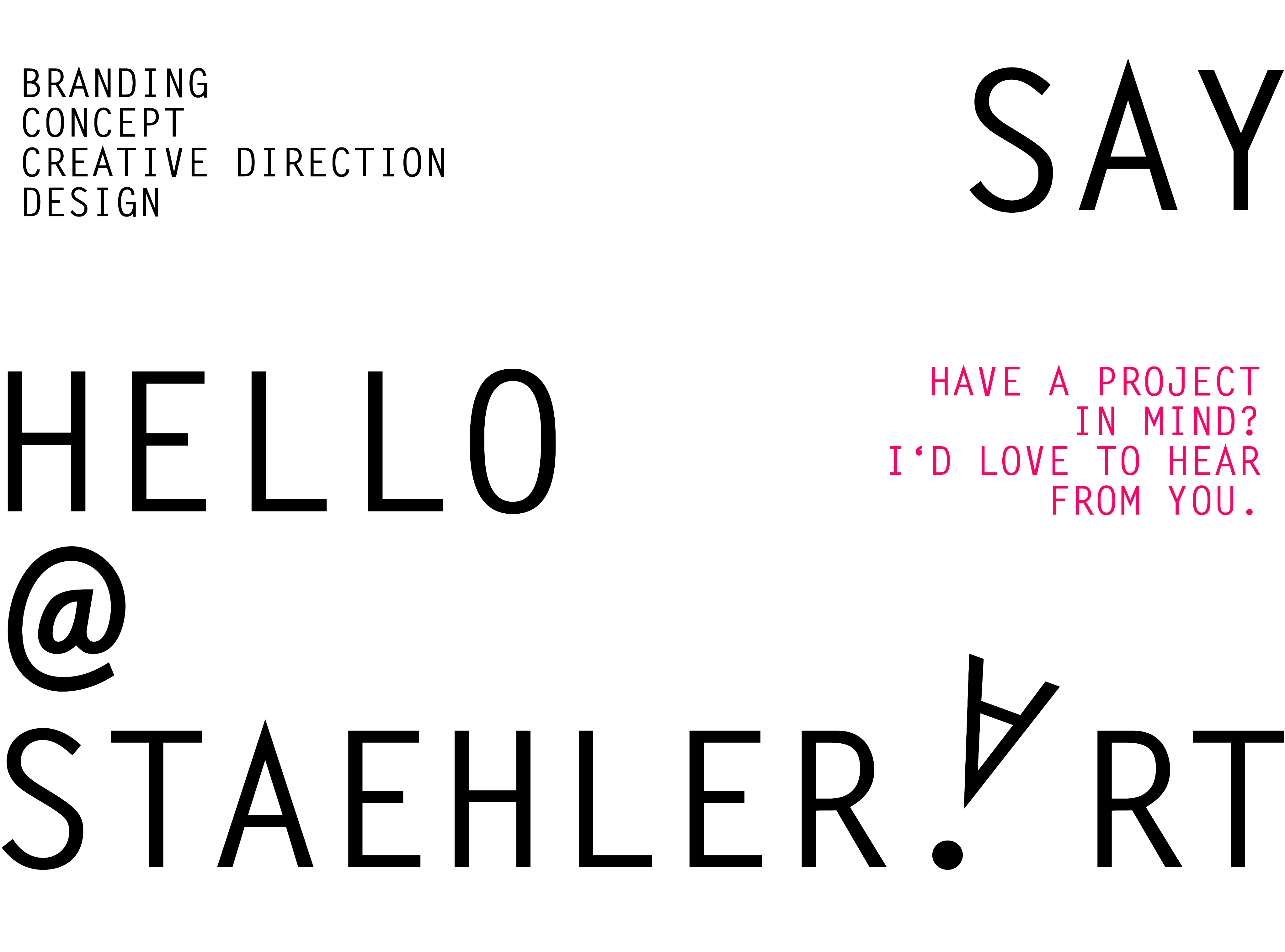 E-Mail-Link zu hello@staehler.art Brand development, visual identity system and creative direction for modern brands